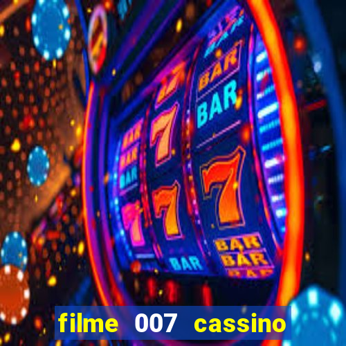 filme 007 cassino royale completo dublado youtube